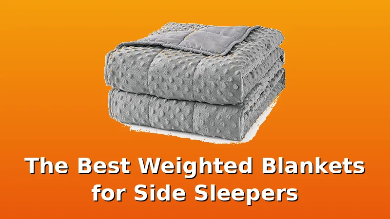 The Best Weighted Blankets for Side Sleepers - BlanketBench review with measurements and honest opinion