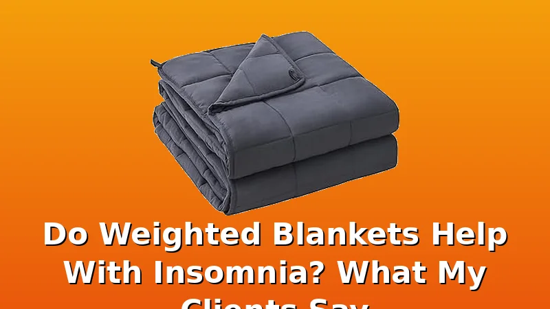 Do Weighted Blankets Help With Insomnia? What My Clients Say - BlanketBench review with measurements and honest opinion